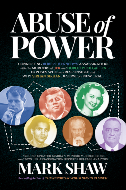 Abuse of Power - Connecting Robert Kennedy’s Assassination with the Murders of JFK and Dorothy Kilgallen Exposes Who Was Responsible and Why Sirhan Sirhan Deserves a New Trial