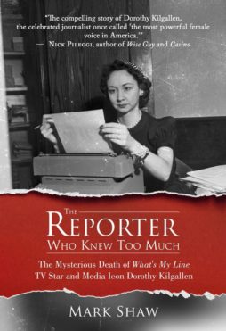 The Reporter Who Knew Too Much: The Mysterious Death of What's My Line TV Star and Media Icon Dorothy Kilgallen