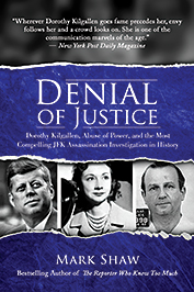 Denial of Justice: Dorothy Kilgallen, Abuse of Power, and the Most Compelling JFK Assassination Investigation in History